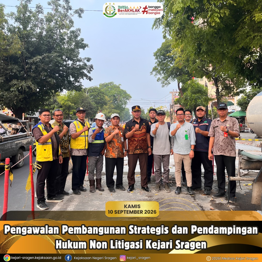 Pengamanan Pembangunan Strategis (PPS) sekaligus Pendampingan Hukum (Legal Assistance) Non-Litigasi terhadap proyek strategis di wilayah Kabupaten Sragen.